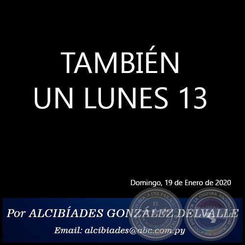 TAMBIÉN UN LUNES 13 - Por ALCIBÍADES GONZÁLEZ DELVALLE - Domingo, 19 de Enero de 2020